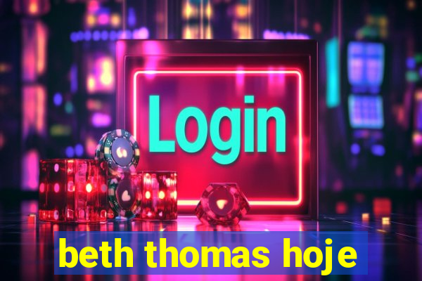 beth thomas hoje